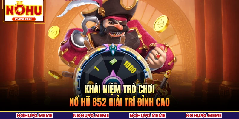 Khái niệm trò chơi nổ hũ B52 giải trí đỉnh cao