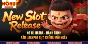 Nổ Hũ Natra - Hành Trình Săn Jackpot Cực Khủng Mỗi Ngày