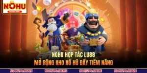 NOHU Hợp Tác LU88 - Mở Rộng Kho Nổ Hũ Đầy Tiềm Năng 