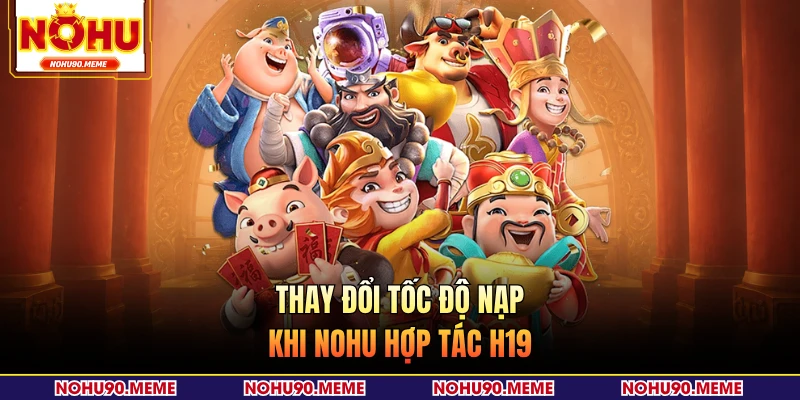 Thay đổi tốc độ nạp khi NOHU hợp tác H19